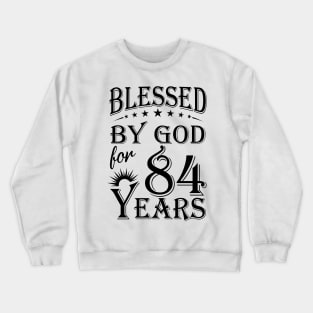 Blessed By God For 84 Years Crewneck Sweatshirt